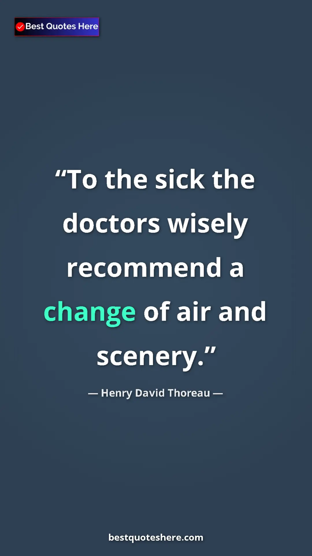 Henry David Thoreau Quote Card: "To the sick the doctors wisely recommend a change of air..." Pinterest quote poster by Henry David Thoreau: "To the sick the doctors wisely recommend a change of air..."