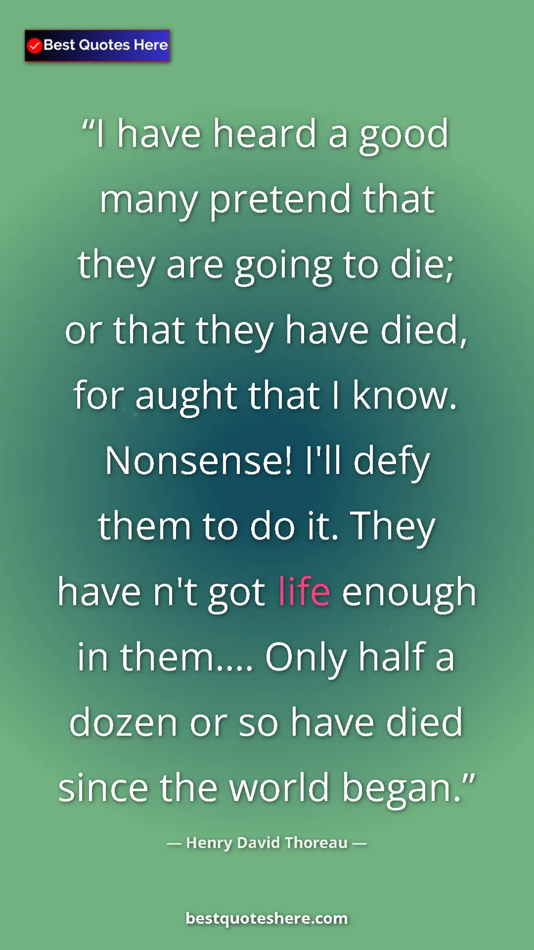 Pinterest quote poster by Henry David Thoreau: "I have heard a good many pretend that they are going to die;"