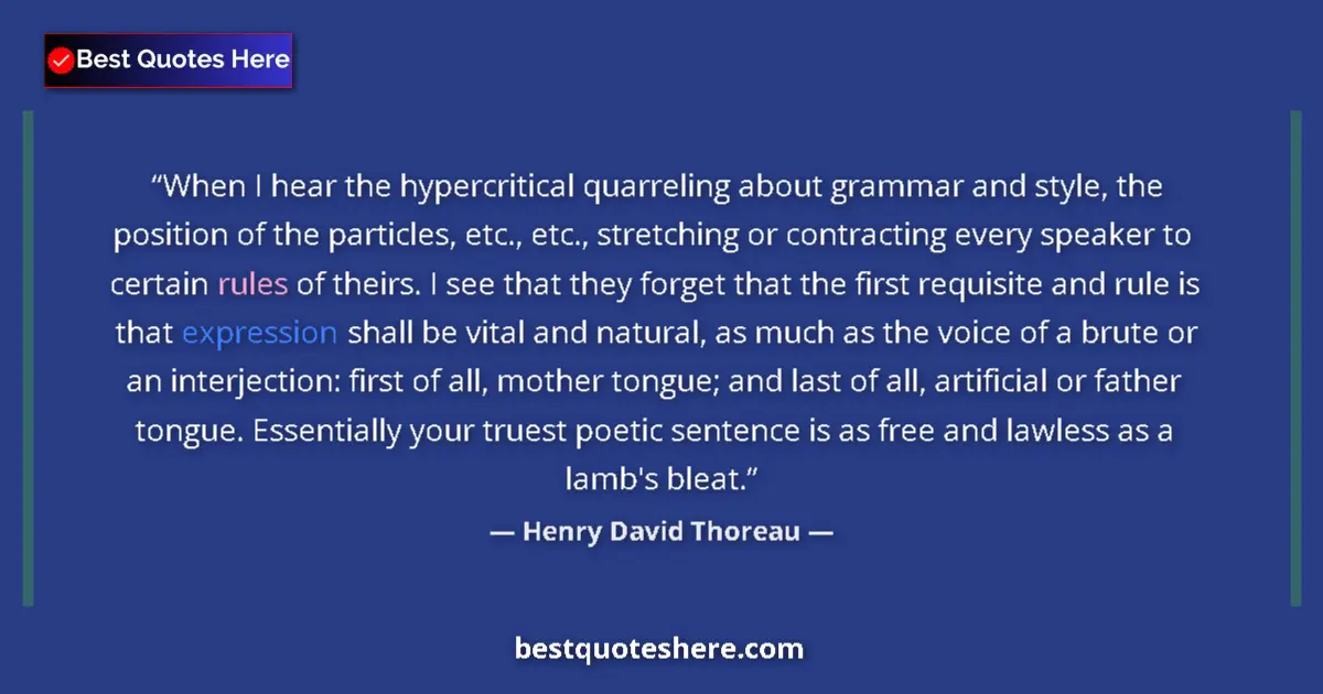 Quote by Henry David Thoreau: When I hear the hypercritical quarreling about grammar and style, the position of the particles, etc...