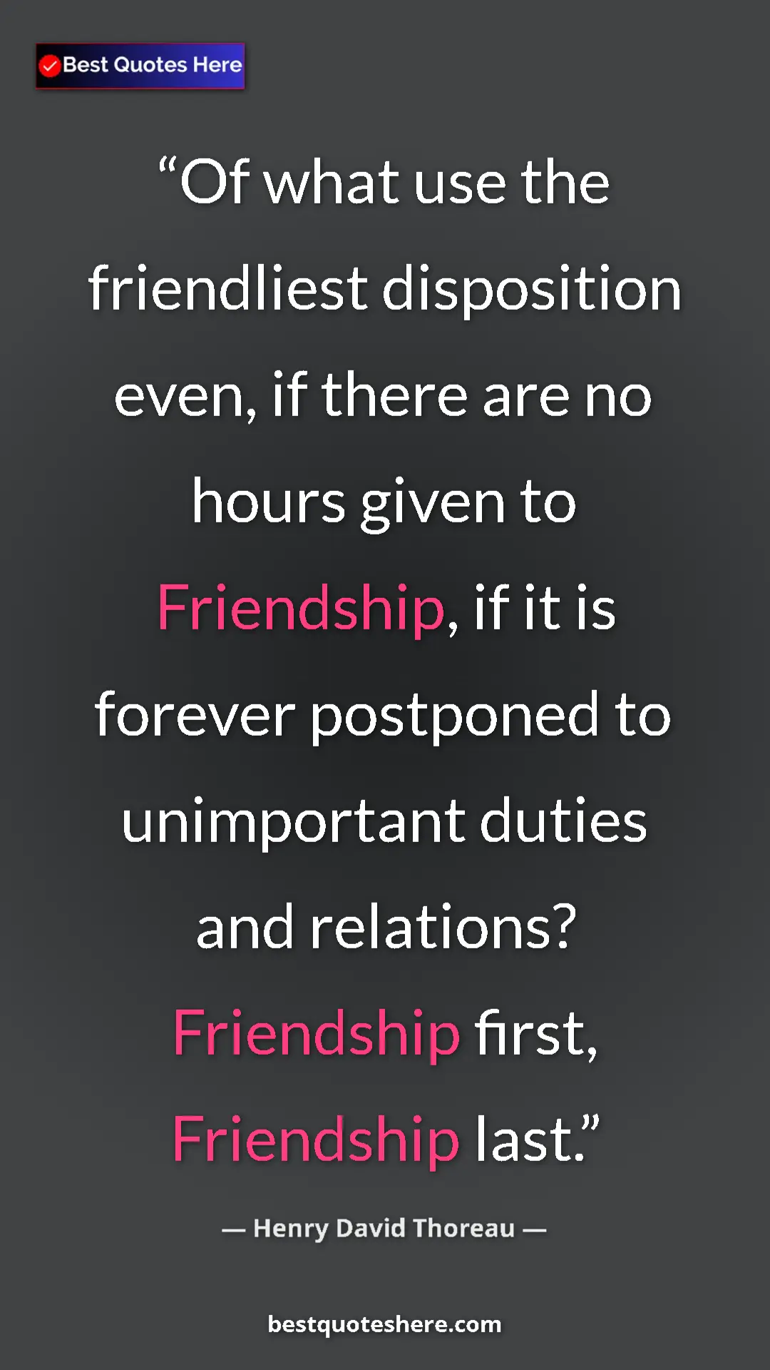Pinterest quote poster by Henry David Thoreau: "Of what use the friendliest disposition even, if there are..."
