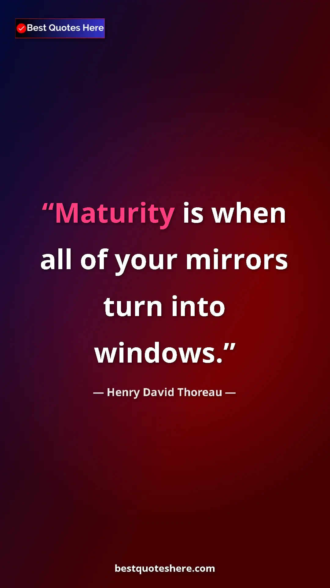 Pinterest quote poster by Henry David Thoreau: "Maturity is when all of your mirrors turn into windows."