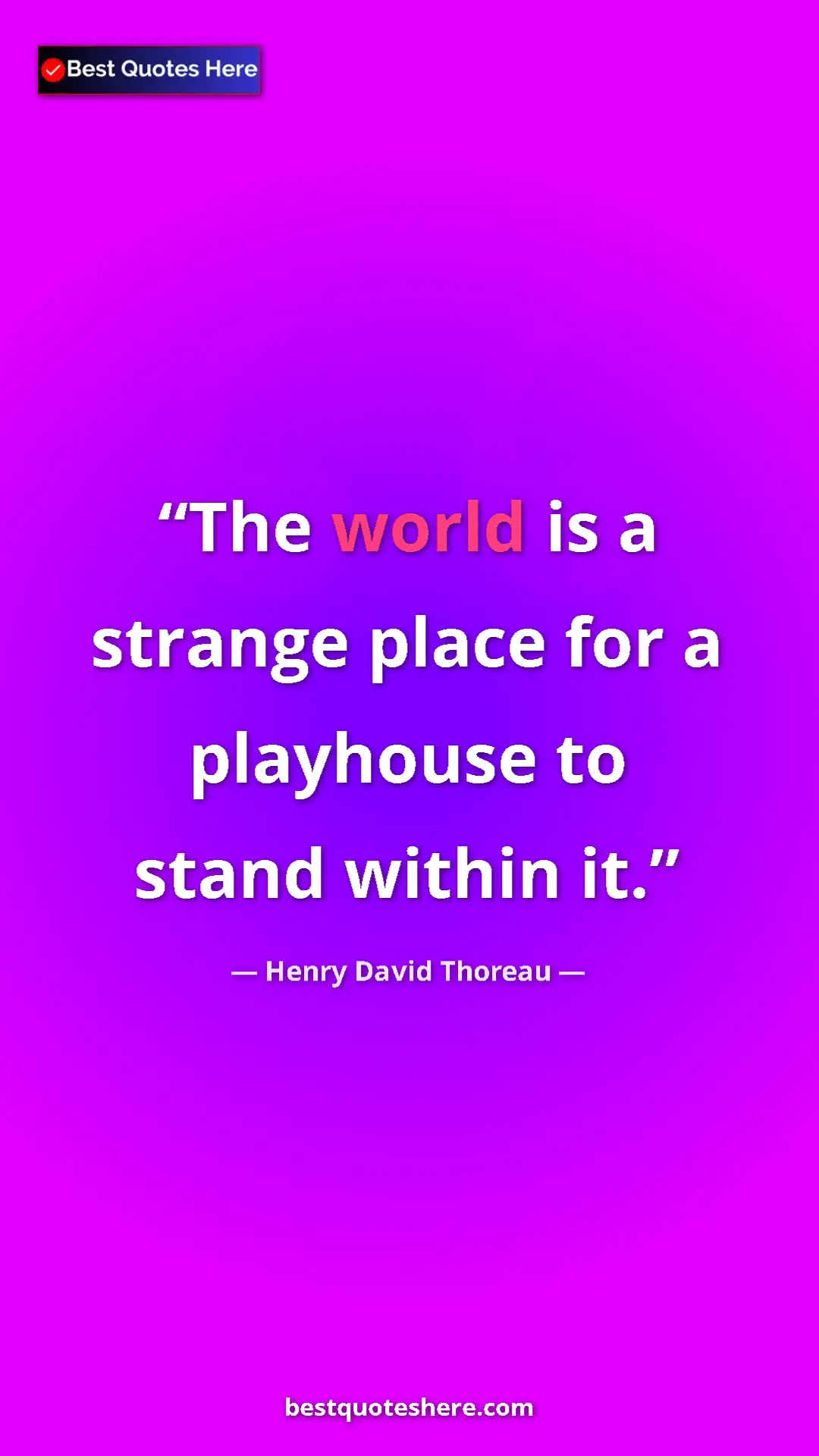 Pinterest quote poster by Henry David Thoreau: "The world is a strange place for a playhouse to stand..."
