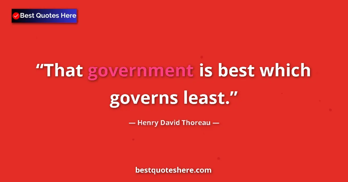 Henry David Thoreau quote: "That government is best which governs least."