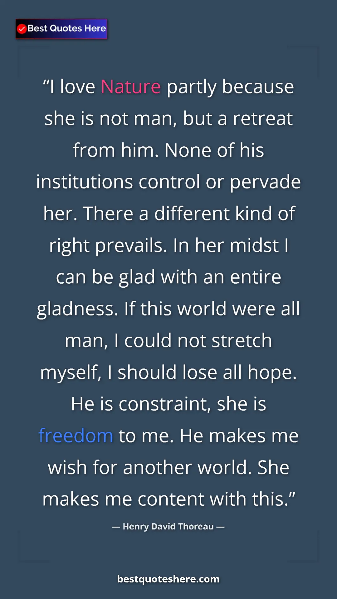 Pinterest quote poster by Henry David Thoreau: "I love Nature partly because she is not man, but a retreat..."