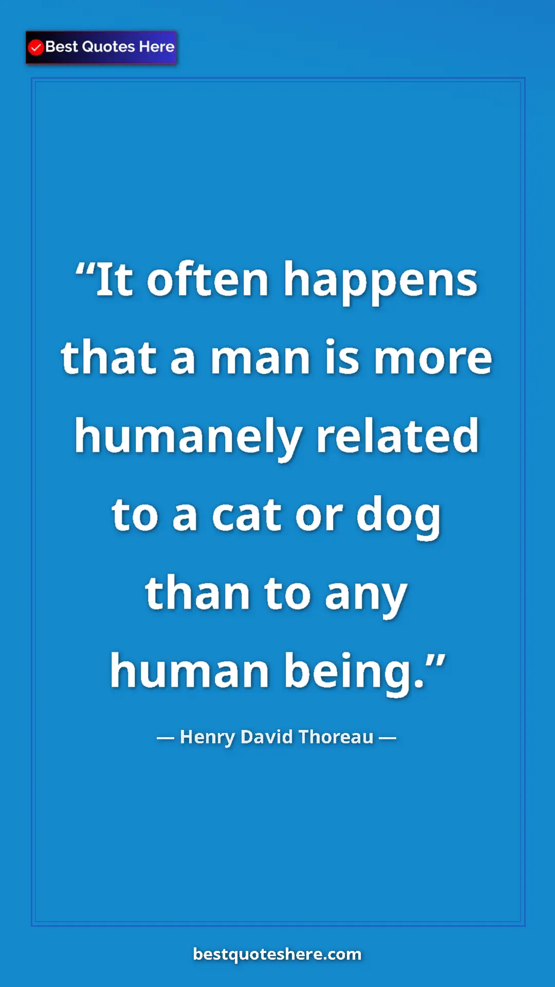 Pinterest quote poster by Henry David Thoreau: "It often happens that a man is more humanely related to a..."