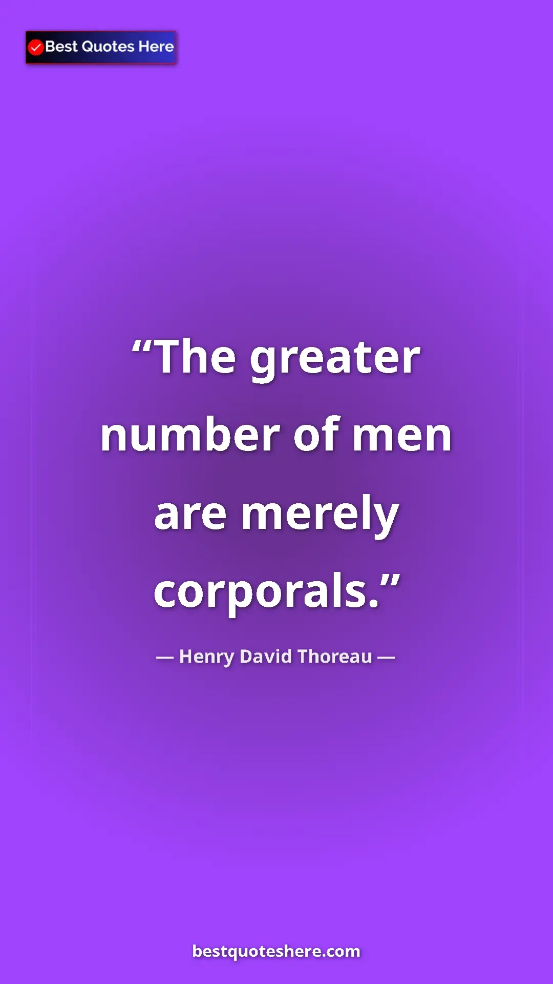 Henry David Thoreau Quote Card: "The greater number of men are merely corporals." Pinterest quote poster by Henry David Thoreau: "The greater number of men are merely corporals."