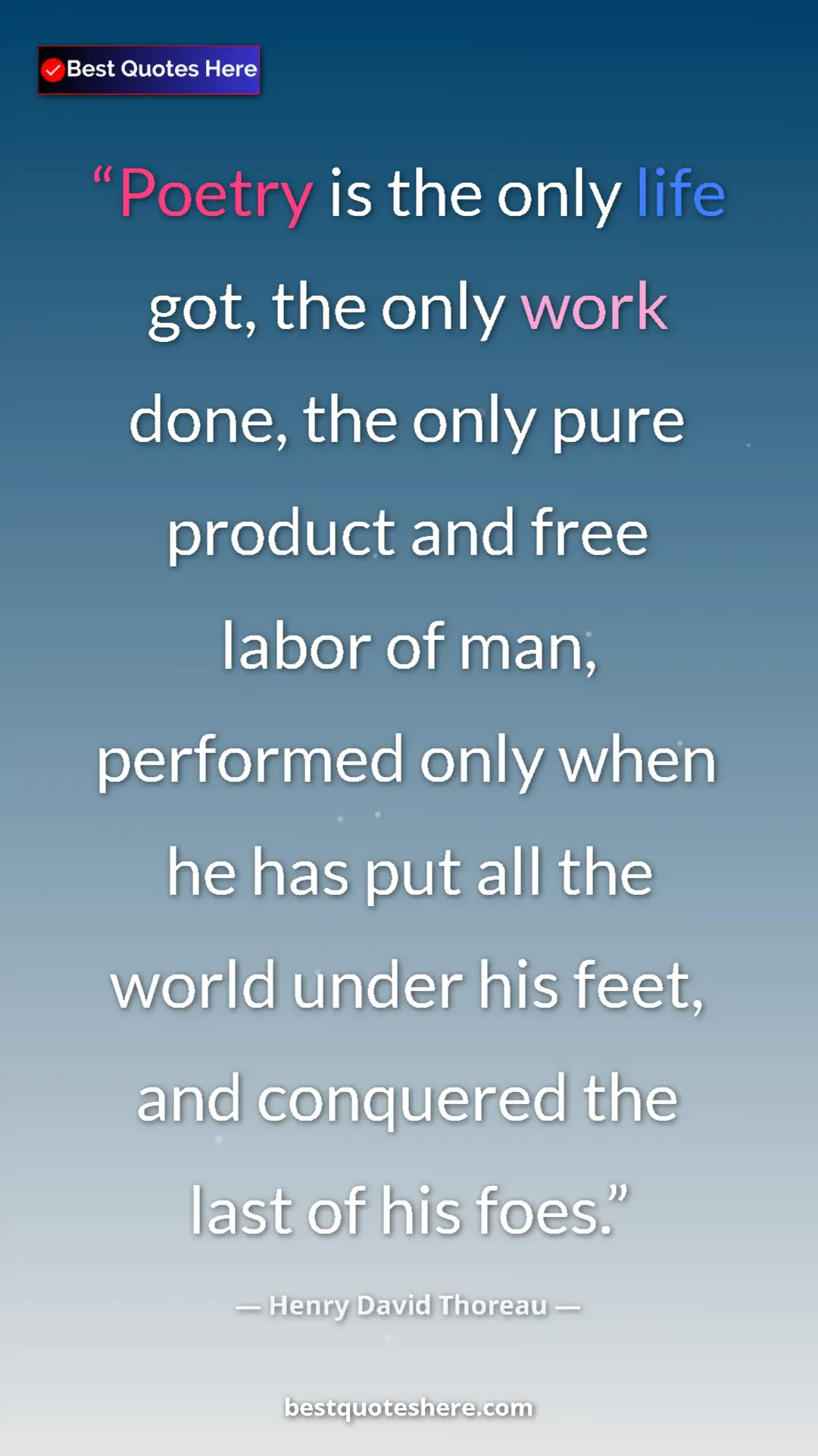 Pinterest quote poster by Henry David Thoreau: "Poetry is the only life got, the only work done, the only..."