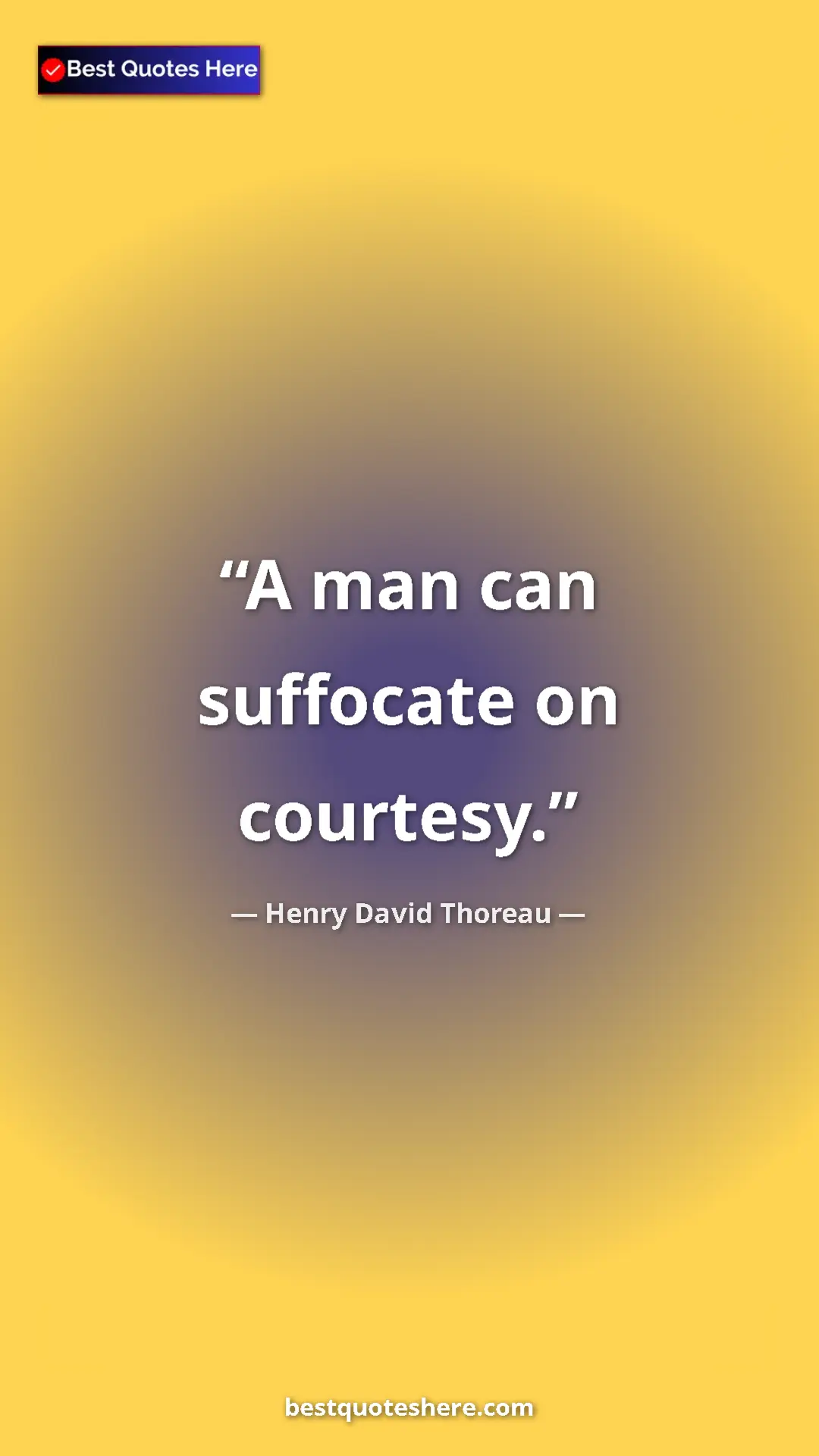 Henry David Thoreau Quote Card: "A man can suffocate on courtesy." Pinterest quote poster by Henry David Thoreau: "A man can suffocate on courtesy."