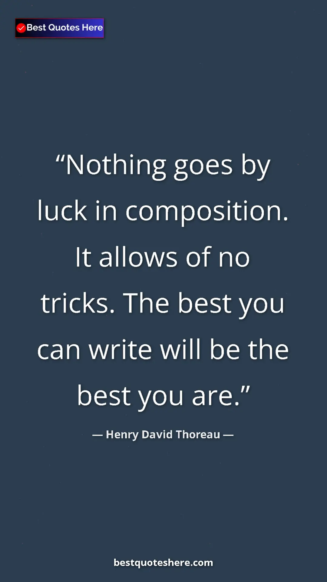 Pinterest quote poster by Henry David Thoreau: "Nothing goes by luck in composition. It allows of no..."