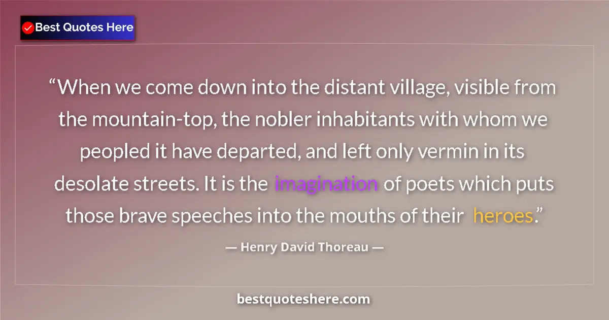 Quote by Henry David Thoreau: When we come down into the distant village, visible from the mountain-top, the nobler inhabitants wi...