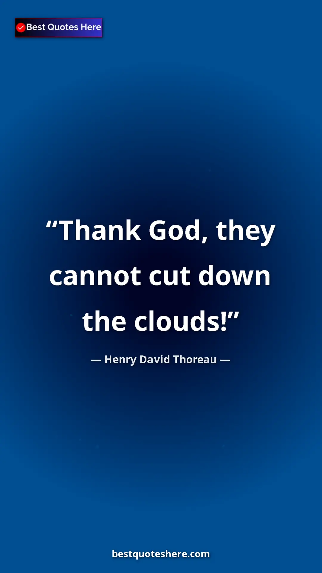 Pinterest quote poster by Henry David Thoreau: "Thank God, they cannot cut down the clouds!"