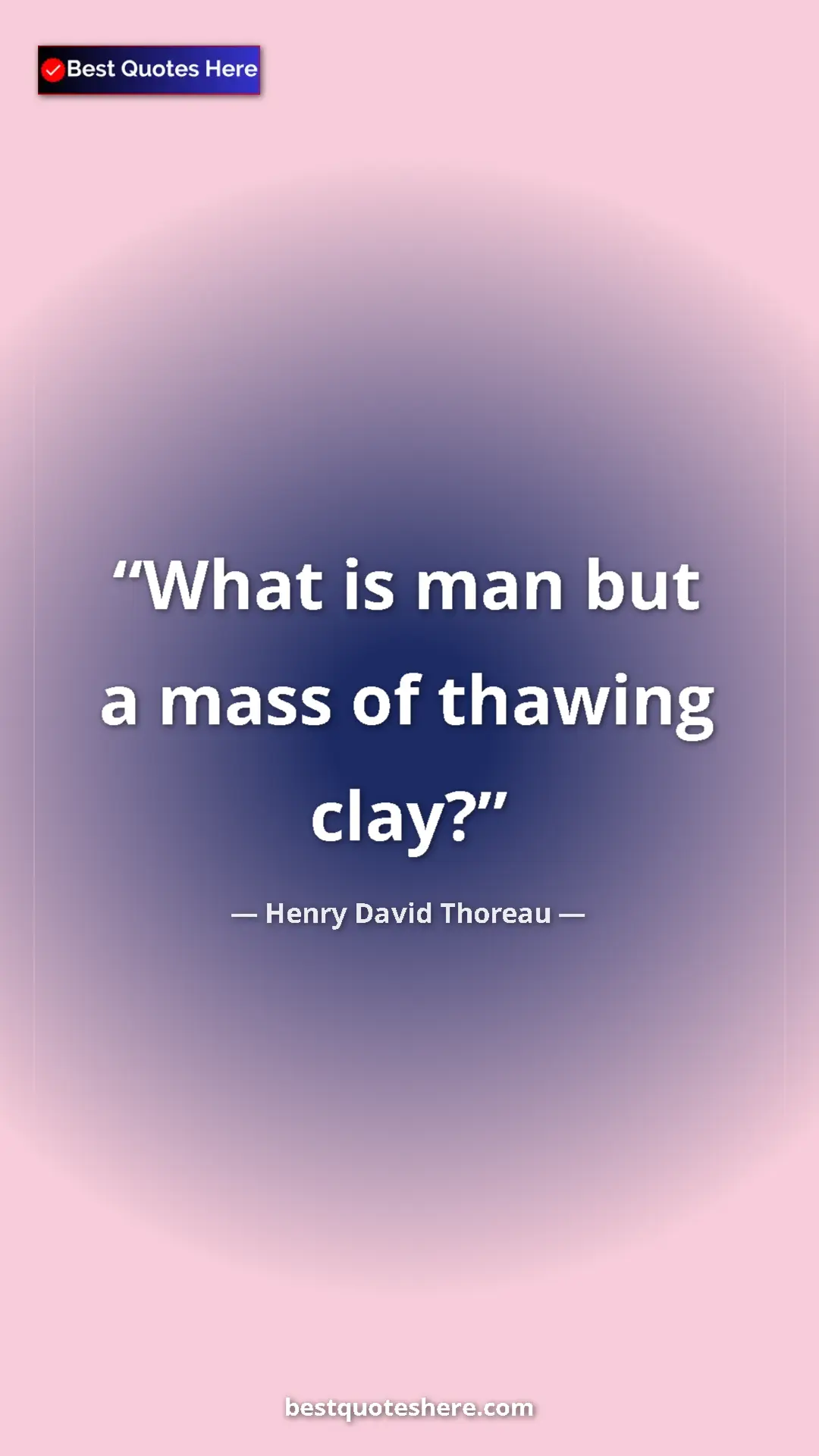 Henry David Thoreau Quote Card: "What is man but a mass of thawing clay?" Pinterest quote poster by Henry David Thoreau: "What is man but a mass of thawing clay?"