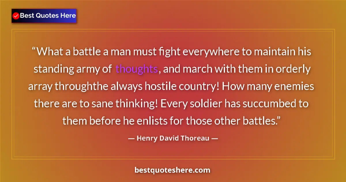 Quote by Henry David Thoreau: What a battle a man must fight everywhere to maint