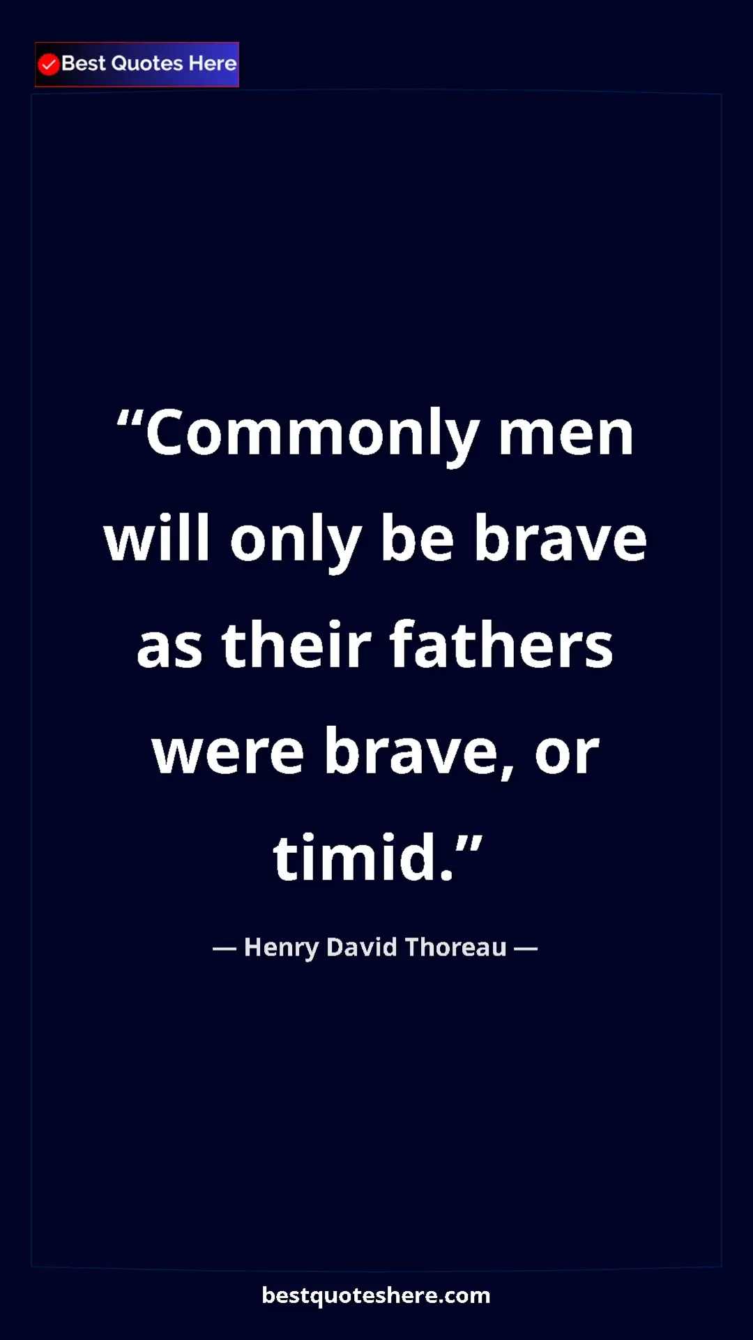 Henry David Thoreau Quote Card: "Commonly men will only be brave as their fathers were..." Pinterest quote poster by Henry David Thoreau: "Commonly men will only be brave as their fathers were..."