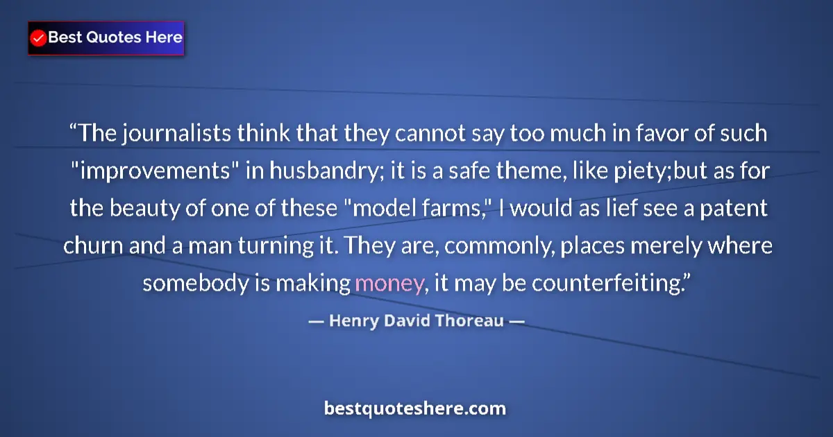 Quote by Henry David Thoreau: The journalists think that they cannot say too much in favor of such 