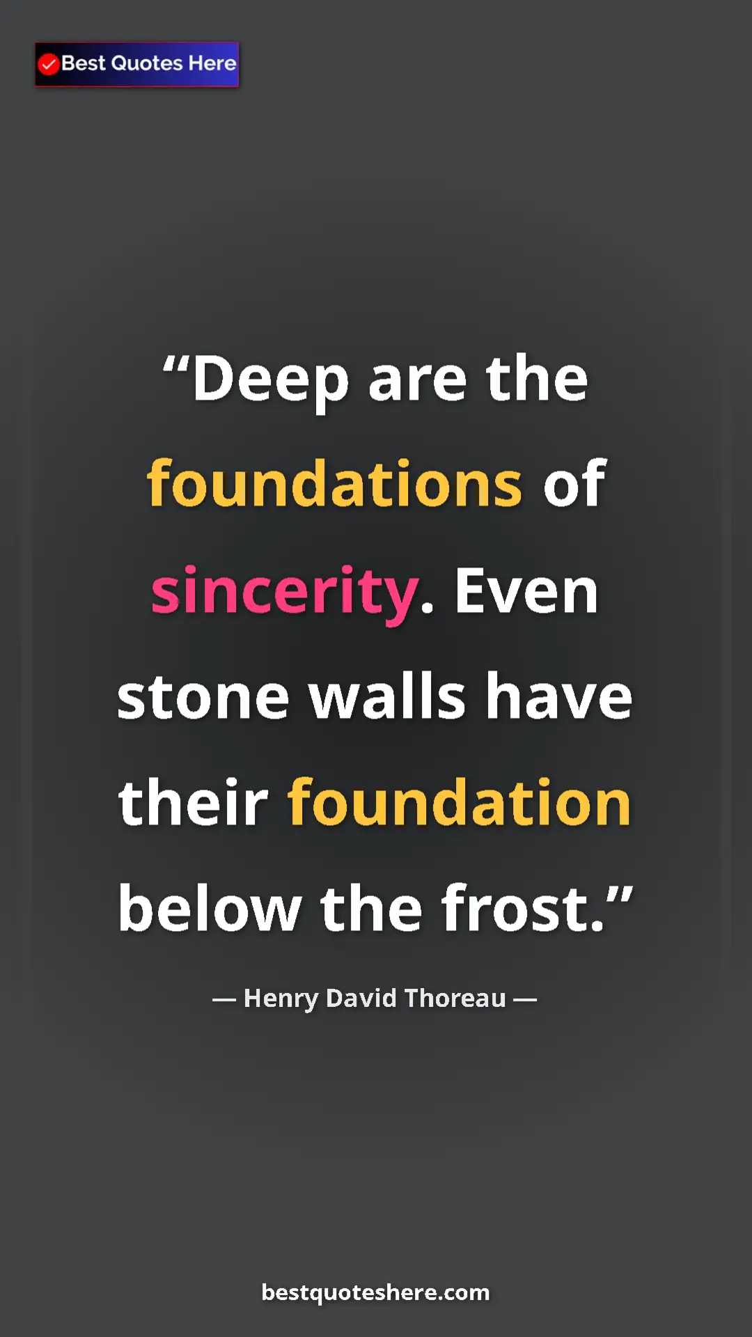 Henry David Thoreau Quote Card: "Deep are the foundations of sincerity. Even stone walls..." Pinterest quote poster by Henry David Thoreau: "Deep are the foundations of sincerity. Even stone walls..."