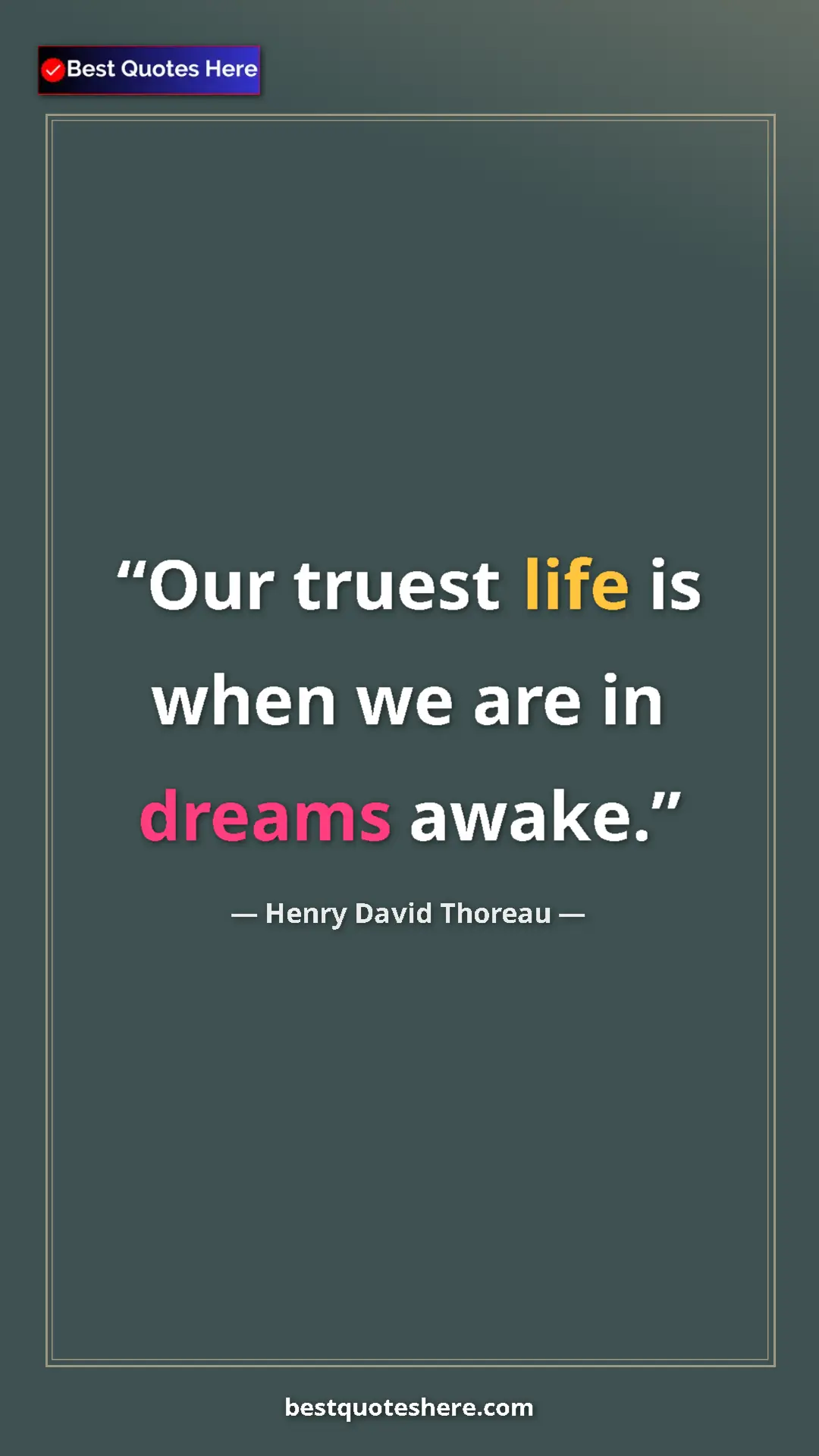 Henry David Thoreau Quote Card: "Our truest life is when we are in dreams awake." Pinterest quote poster by Henry David Thoreau: "Our truest life is when we are in dreams awake."