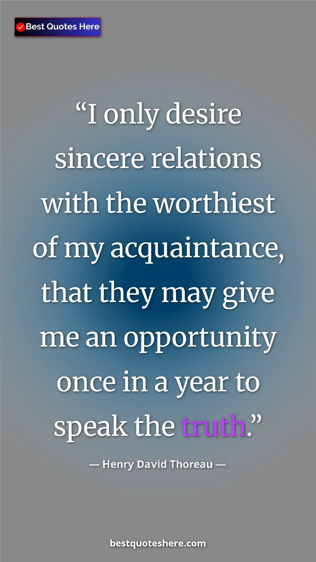 Henry David Thoreau Quote Card: "I only desire sincere relations with the worthiest of my..." Pinterest quote poster by Henry David Thoreau: "I only desire sincere relations with the worthiest of my..."