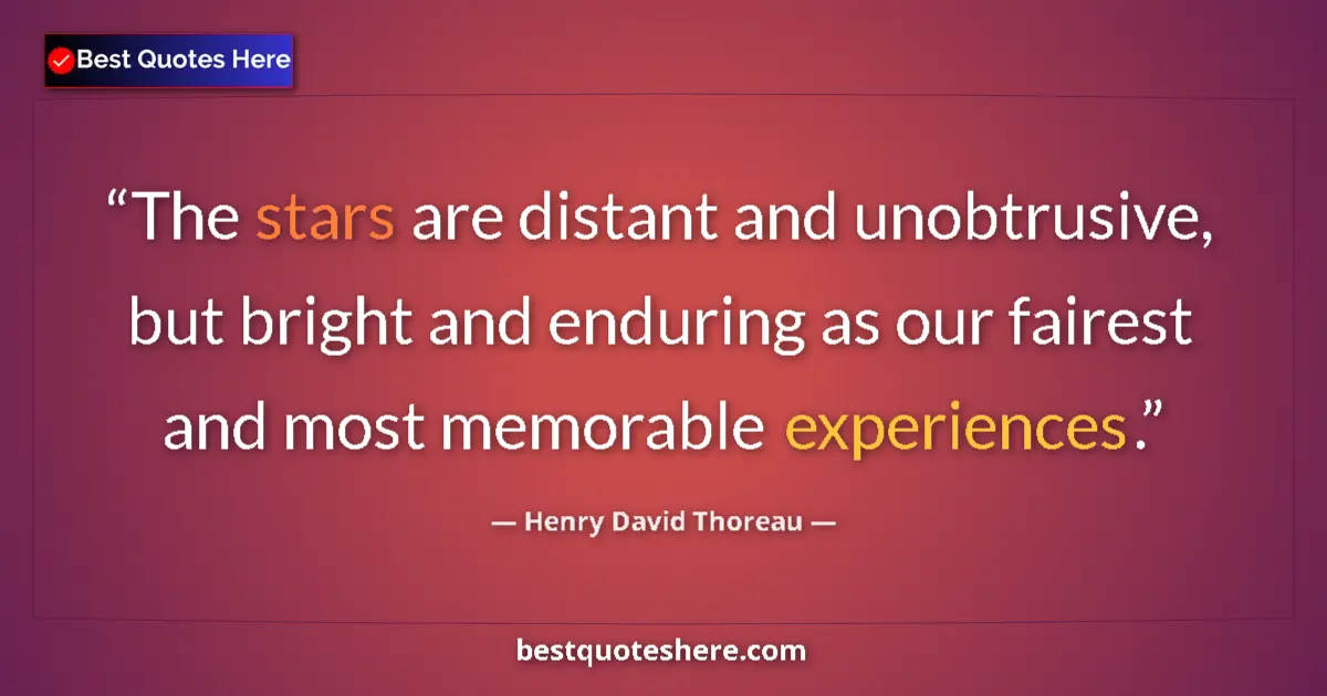Image for the quote by Henry David Thoreau: The stars are distant and unobtrusive, but bright and enduring as our fairest and most memorable exp...
