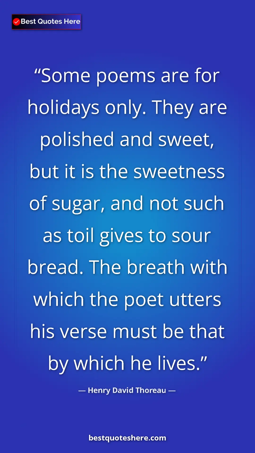 Pinterest quote poster by Henry David Thoreau: "Some poems are for holidays only. They are polished and..."