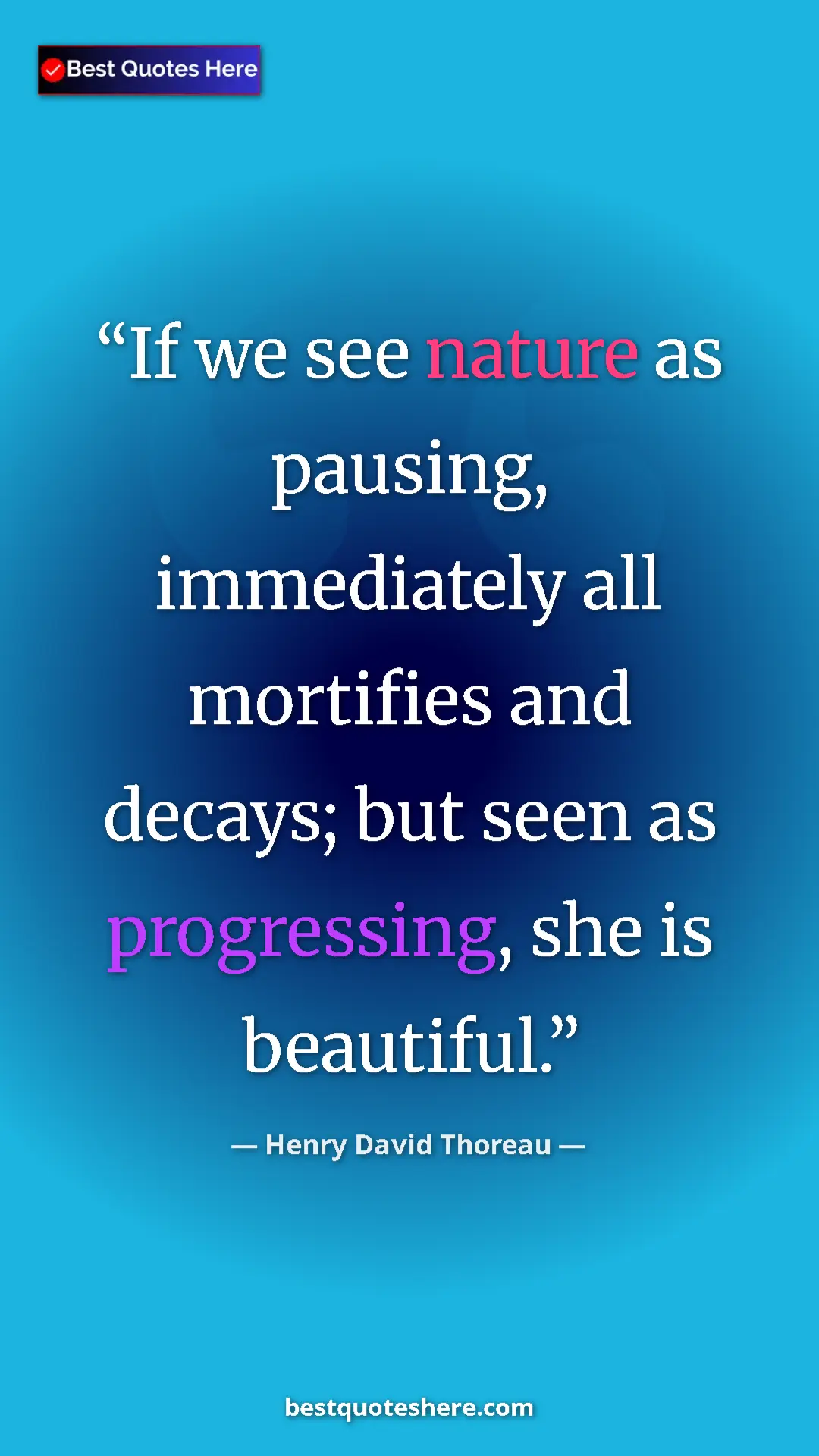 Pinterest quote poster by Henry David Thoreau: "If we see nature as pausing, immediately all mortifies and..."