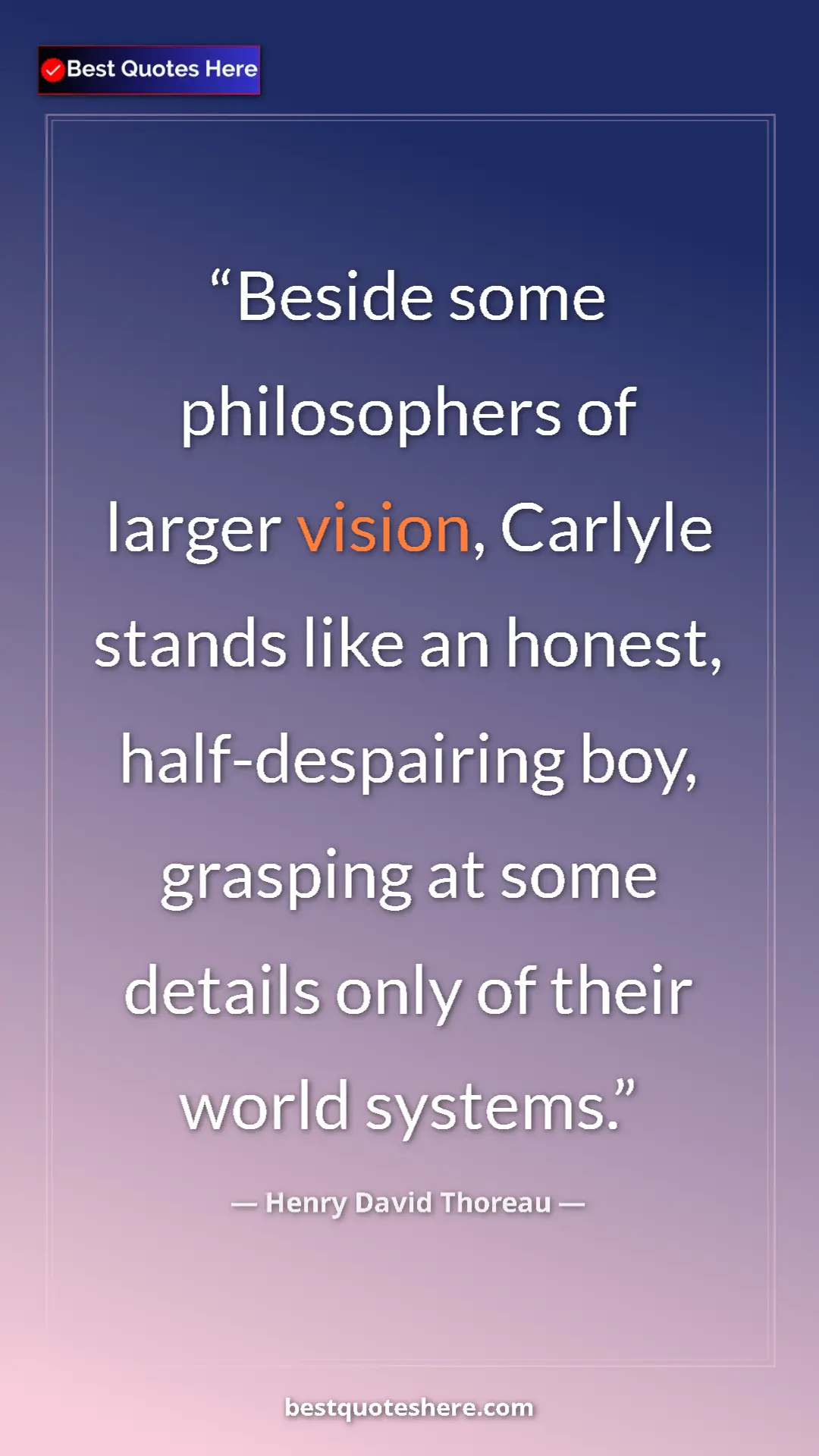 Henry David Thoreau Quote Card: "Beside some philosophers of larger vision, Carlyle stands..." Pinterest quote poster by Henry David Thoreau: "Beside some philosophers of larger vision, Carlyle stands..."