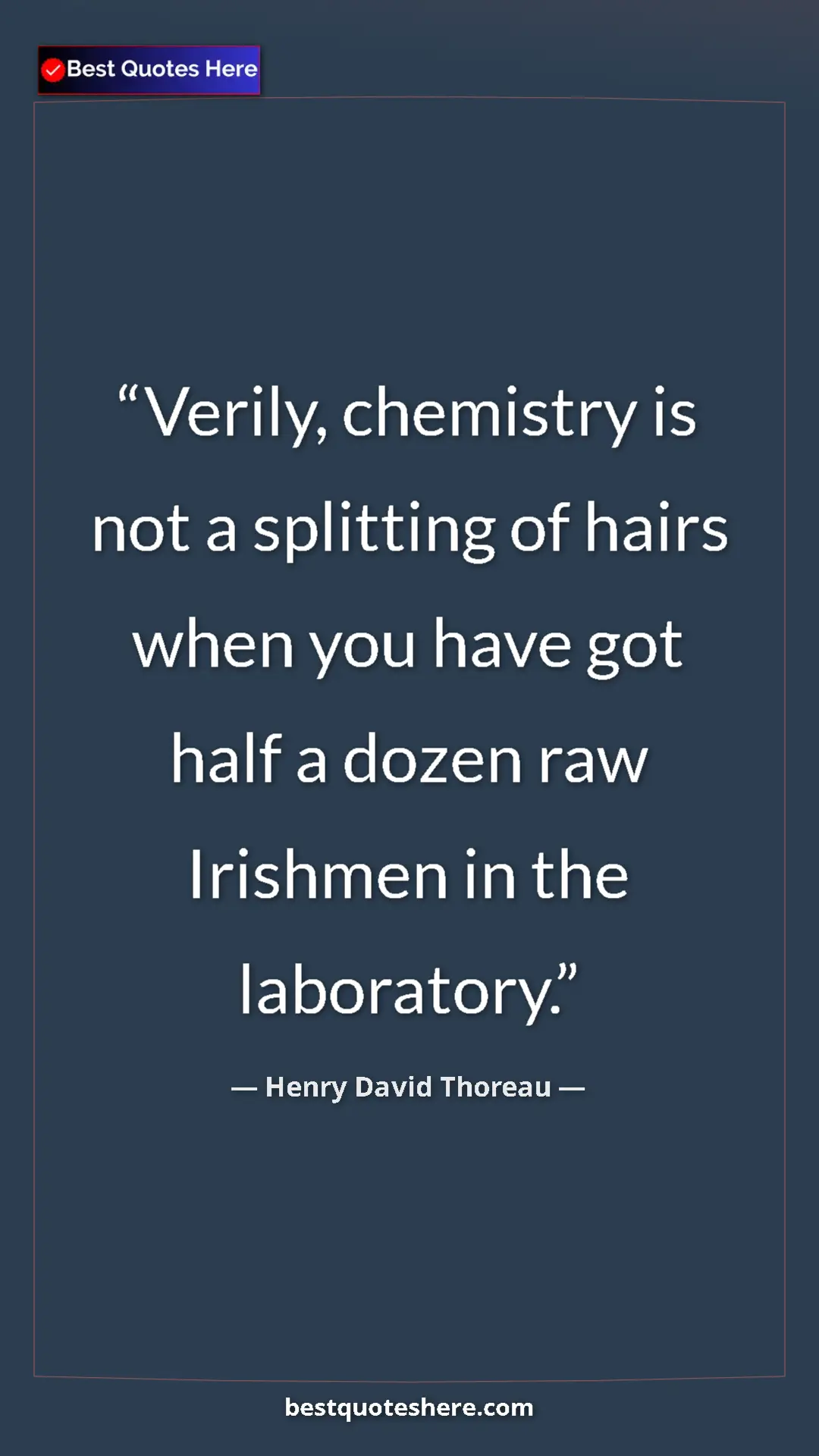 Henry David Thoreau Quote Card: "Verily, chemistry is not a splitting of hairs when you have..." Pinterest quote poster by Henry David Thoreau: "Verily, chemistry is not a splitting of hairs when you have..."