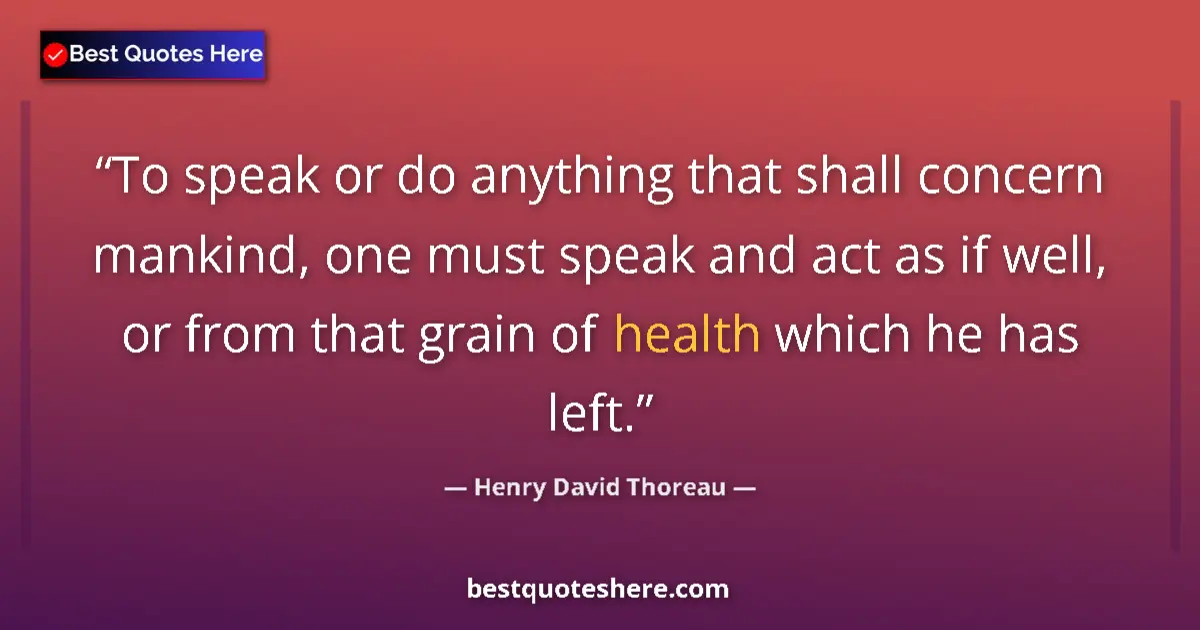 Henry David Thoreau quote: "To speak or do anything that shall concern mankind, one..."