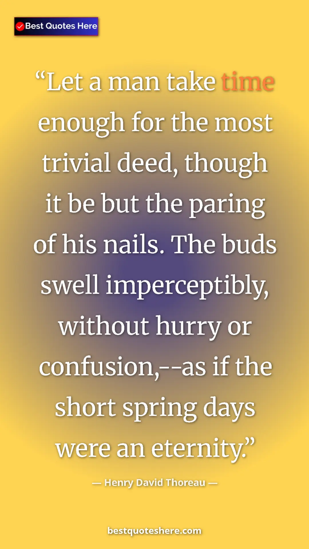 Henry David Thoreau Quote Card: "Let a man take time enough for the most trivial deed,..." Pinterest quote poster by Henry David Thoreau: "Let a man take time enough for the most trivial deed,..."