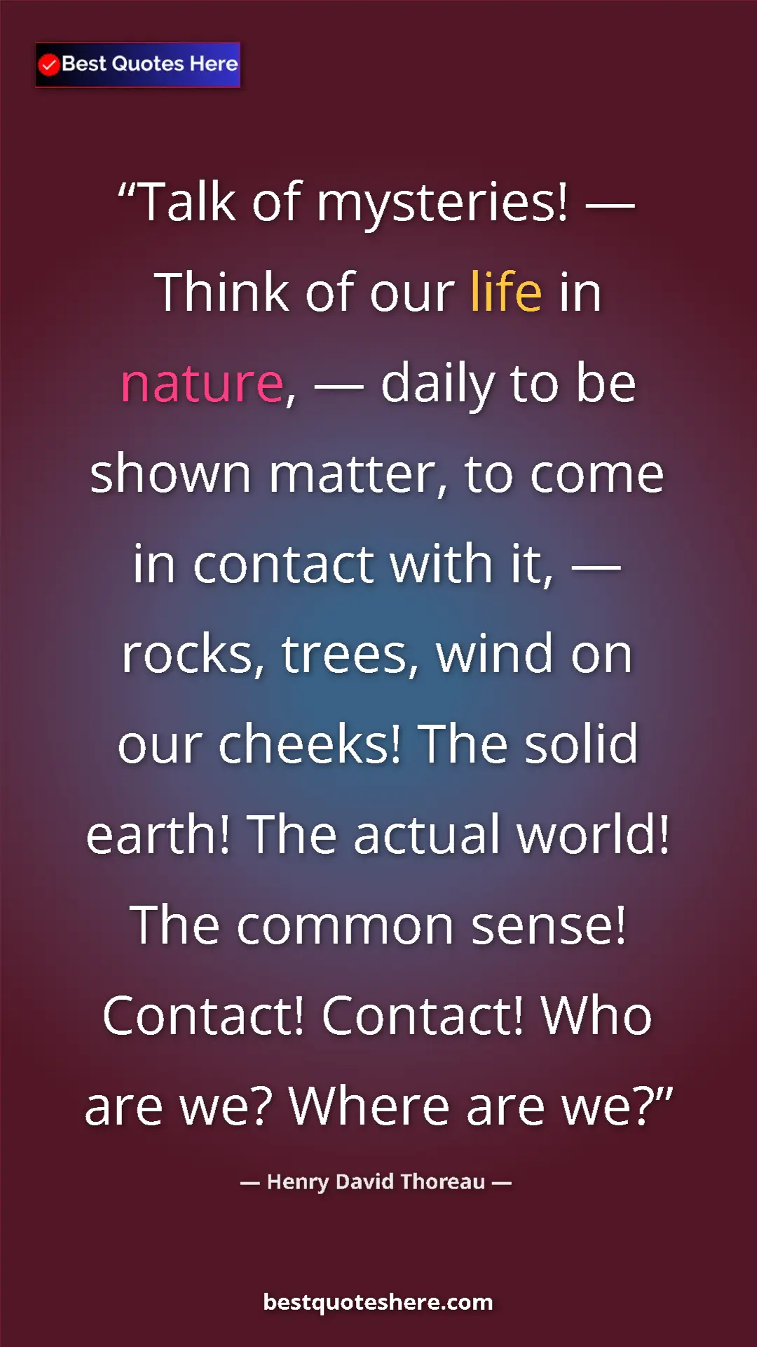 Henry David Thoreau Quote Card: "Talk of mysteries! — Think of our life in nature, — daily..." Pinterest quote poster by Henry David Thoreau: "Talk of mysteries! — Think of our life in nature, — daily..."