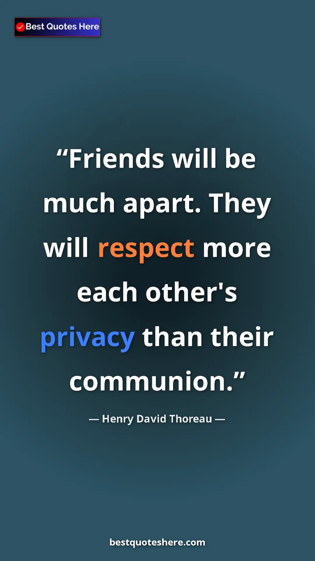 Henry David Thoreau Quote Card: "Friends will be much apart. They will respect more each..." Pinterest quote poster by Henry David Thoreau: "Friends will be much apart. They will respect more each..."