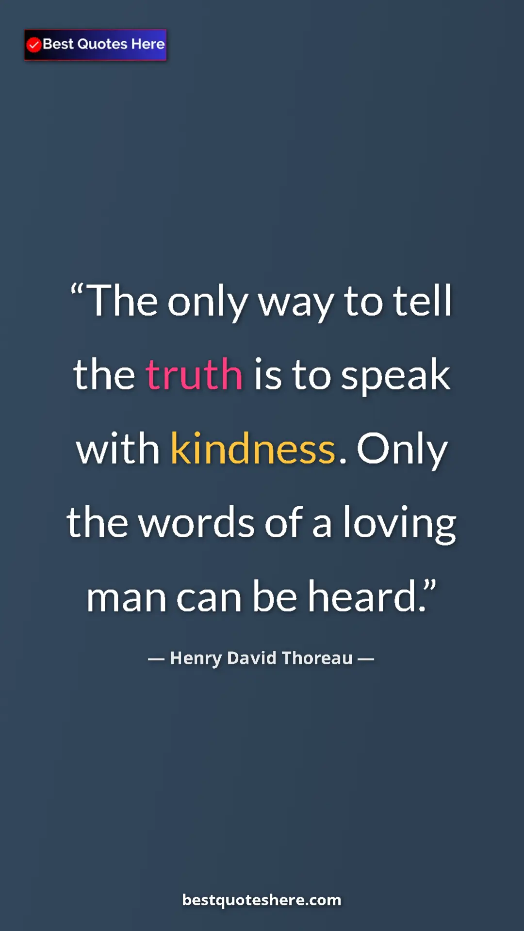 Henry David Thoreau Quote Card: "The only way to tell the truth is to speak with kindness...." Pinterest quote poster by Henry David Thoreau: "The only way to tell the truth is to speak with kindness...."