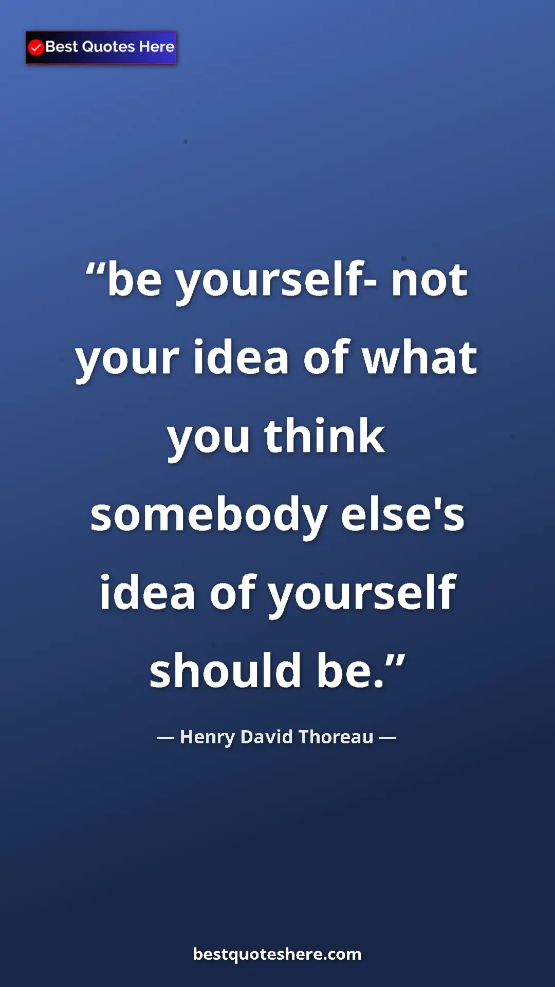 Henry David Thoreau Quote Card: "be yourself- not your idea of what you think somebody..." Pinterest quote poster by Henry David Thoreau: "be yourself- not your idea of what you think somebody..."