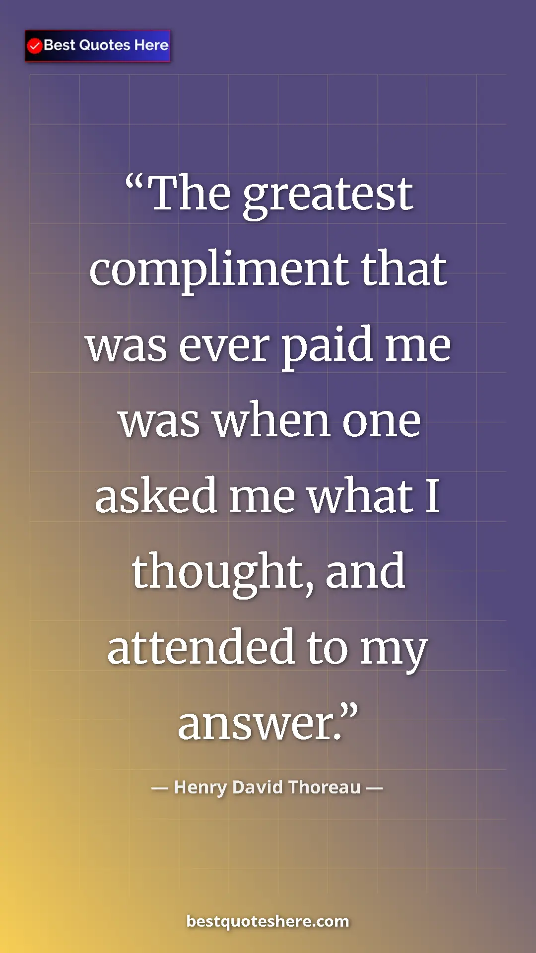 Pinterest quote poster by Henry David Thoreau: "The greatest compliment that was ever paid me was when one..."