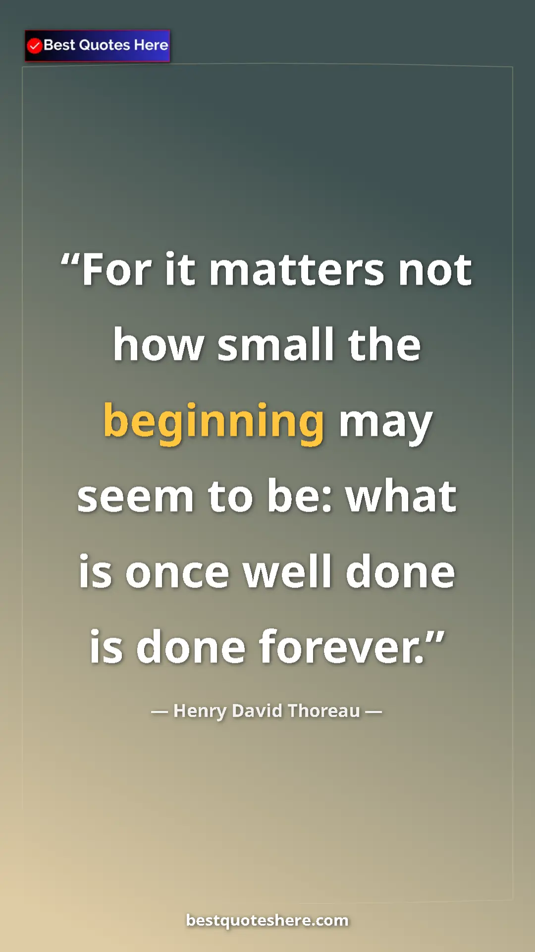 Henry David Thoreau Quote Card: "For it matters not how small the beginning may seem to be:..." Pinterest quote poster by Henry David Thoreau: "For it matters not how small the beginning may seem to be:..."