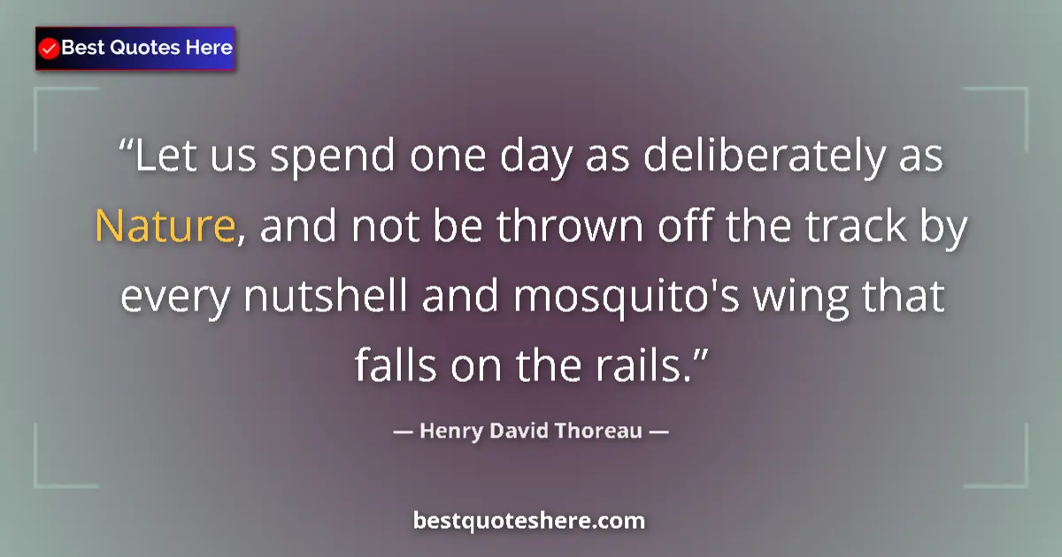 Quote by Henry David Thoreau: Let us spend one day as deliberately as Nature, and not be thrown off the track by every nutshell an...