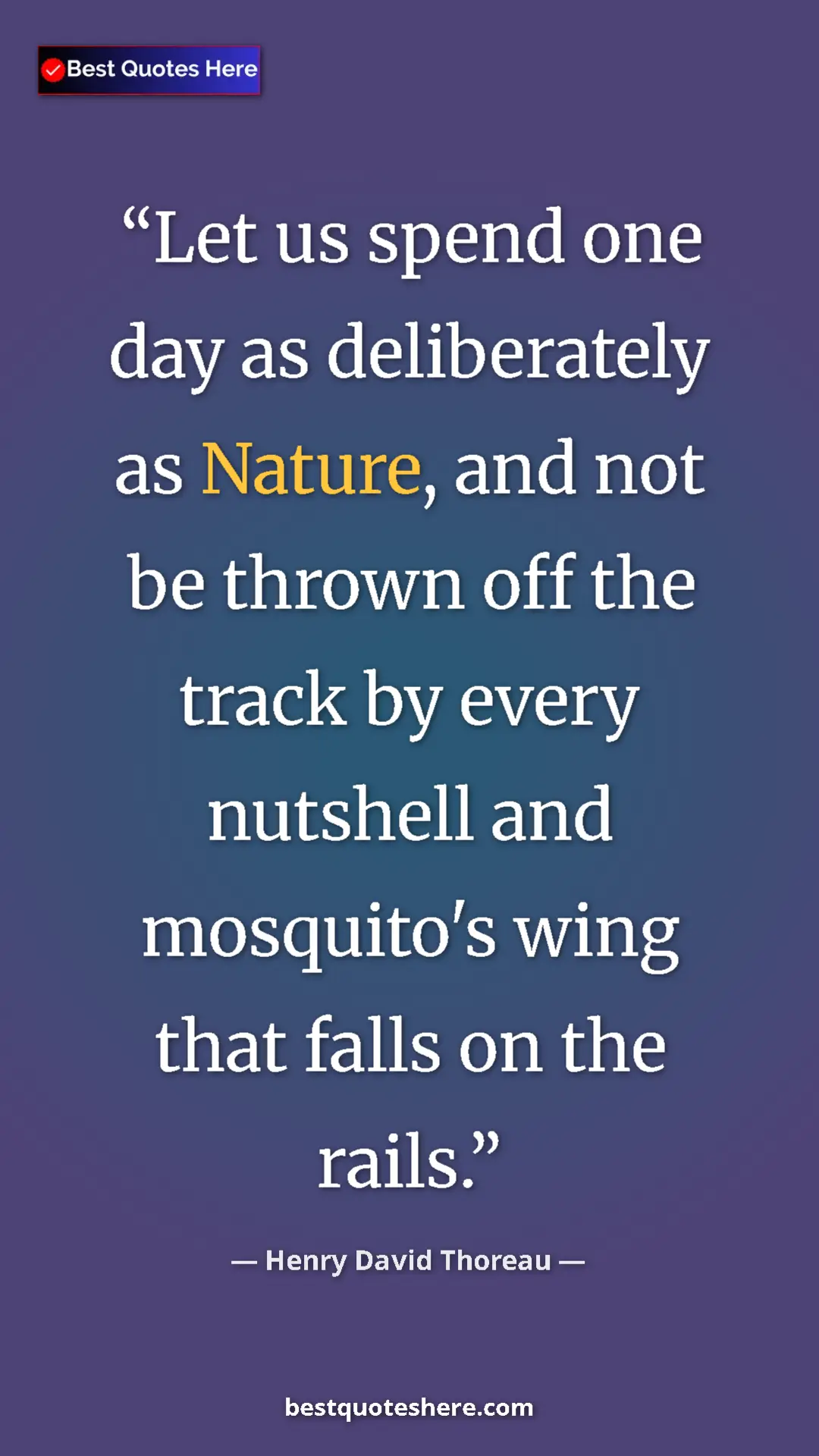 Pinterest quote poster by Henry David Thoreau: "Let us spend one day as deliberately as Nature, and not be..."