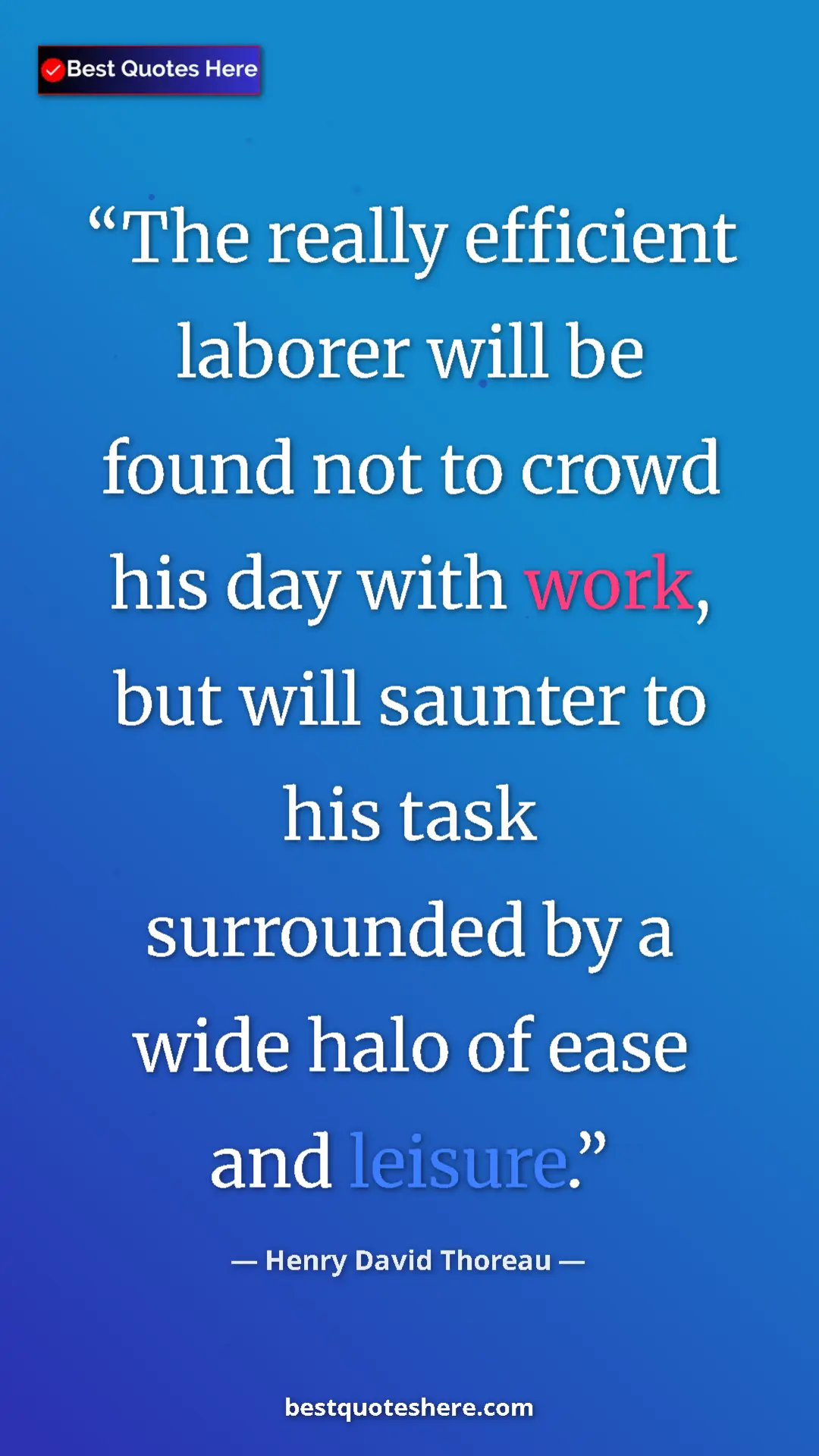 Henry David Thoreau Quote Card: "The really efficient laborer will be found not to crowd his..." Pinterest quote poster by Henry David Thoreau: "The really efficient laborer will be found not to crowd his..."