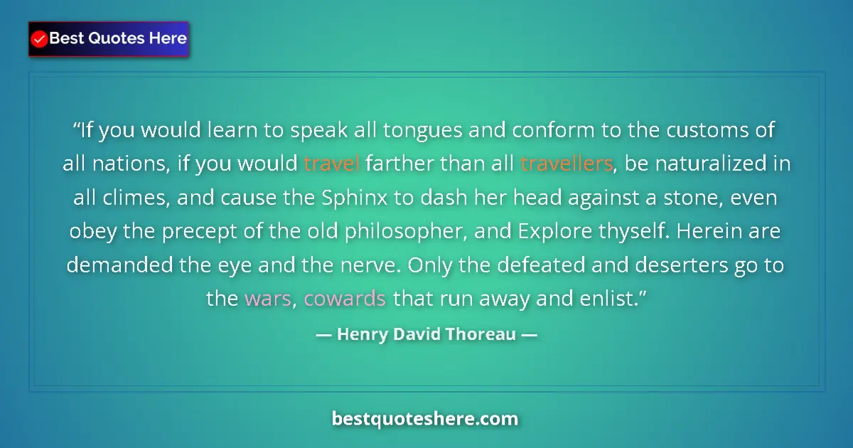 Quote by Henry David Thoreau: If you would learn to speak all tongues and conform to the customs of all nations, if you would trav...