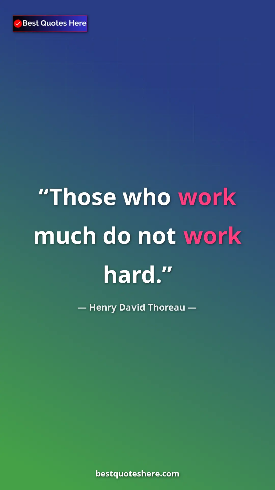 Henry David Thoreau Quote Card: "Those who work much do not work hard." Pinterest quote poster by Henry David Thoreau: "Those who work much do not work hard."