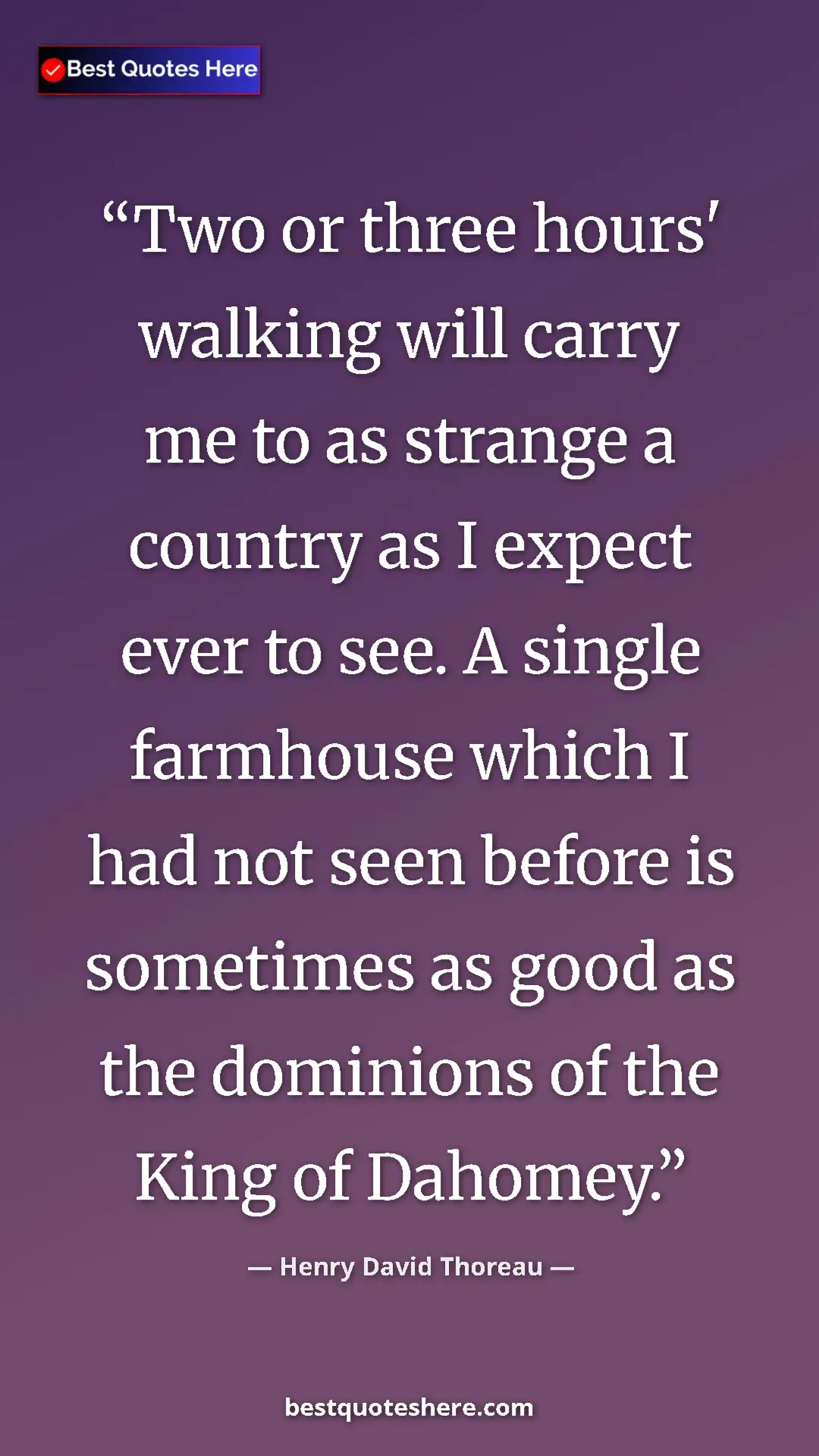 Pinterest quote poster by Henry David Thoreau: "Two or three hours' walking will carry me to as strange a..."