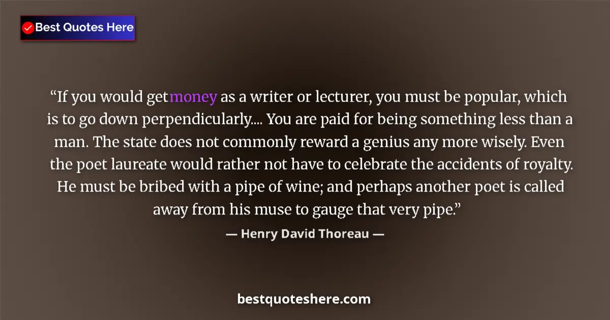 Quote by Henry David Thoreau: If you would get money as a writer or lecturer, yo