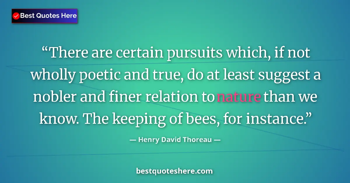 Henry David Thoreau Quote: "There are certain pursuits which, if not wholly poetic and..." Henry David Thoreau quote: "There are certain pursuits which, if not wholly poetic and..."