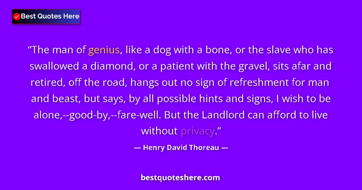 Quote by Henry David Thoreau: The man of genius, like a dog with a bone, or the slave who has swallowed a diamond, or a patient wi...