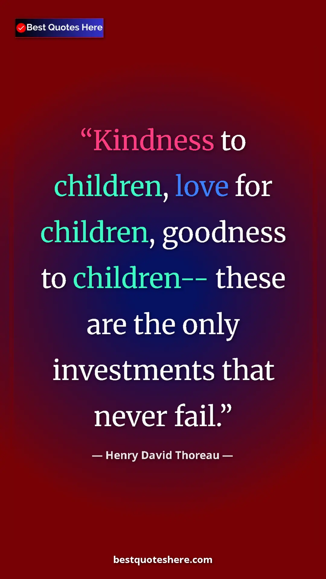 Pinterest quote poster by Henry David Thoreau: "Kindness to children, love for children, goodness to..."