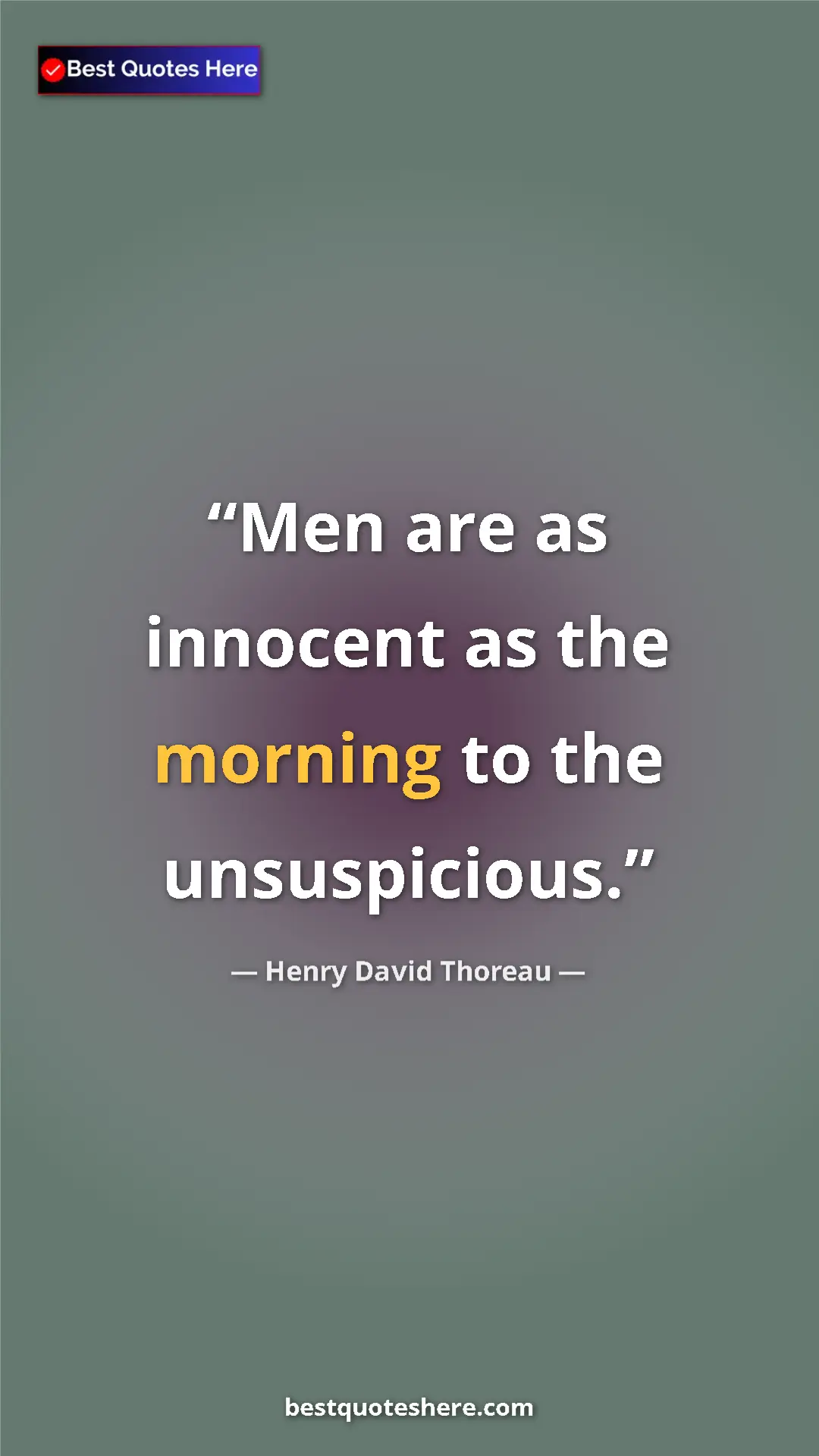 Pinterest quote poster by Henry David Thoreau: "Men are as innocent as the morning to the unsuspicious."