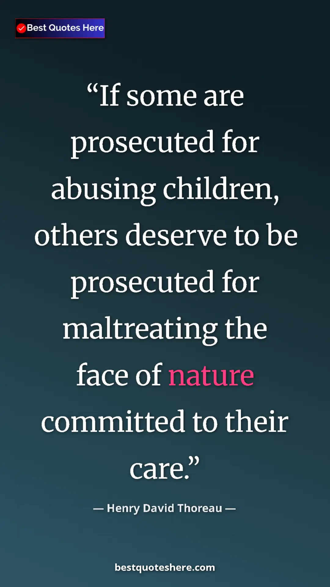Henry David Thoreau Quote Card: "If some are prosecuted for abusing children, others deserve..." Pinterest quote poster by Henry David Thoreau: "If some are prosecuted for abusing children, others deserve..."