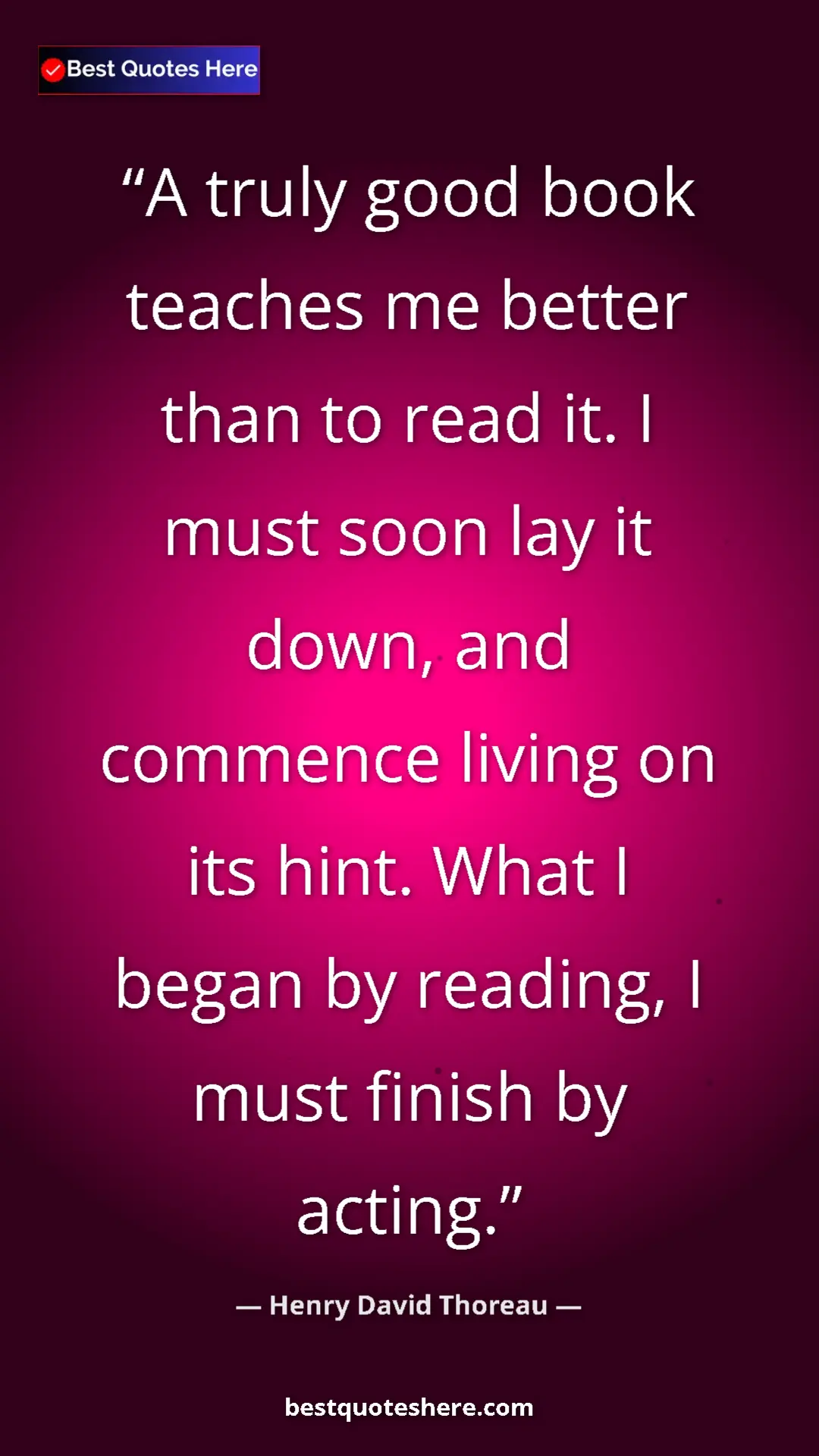 Henry David Thoreau Quote Card: "A truly good book teaches me better than to read it. I must..." Pinterest quote poster by Henry David Thoreau: "A truly good book teaches me better than to read it. I must..."