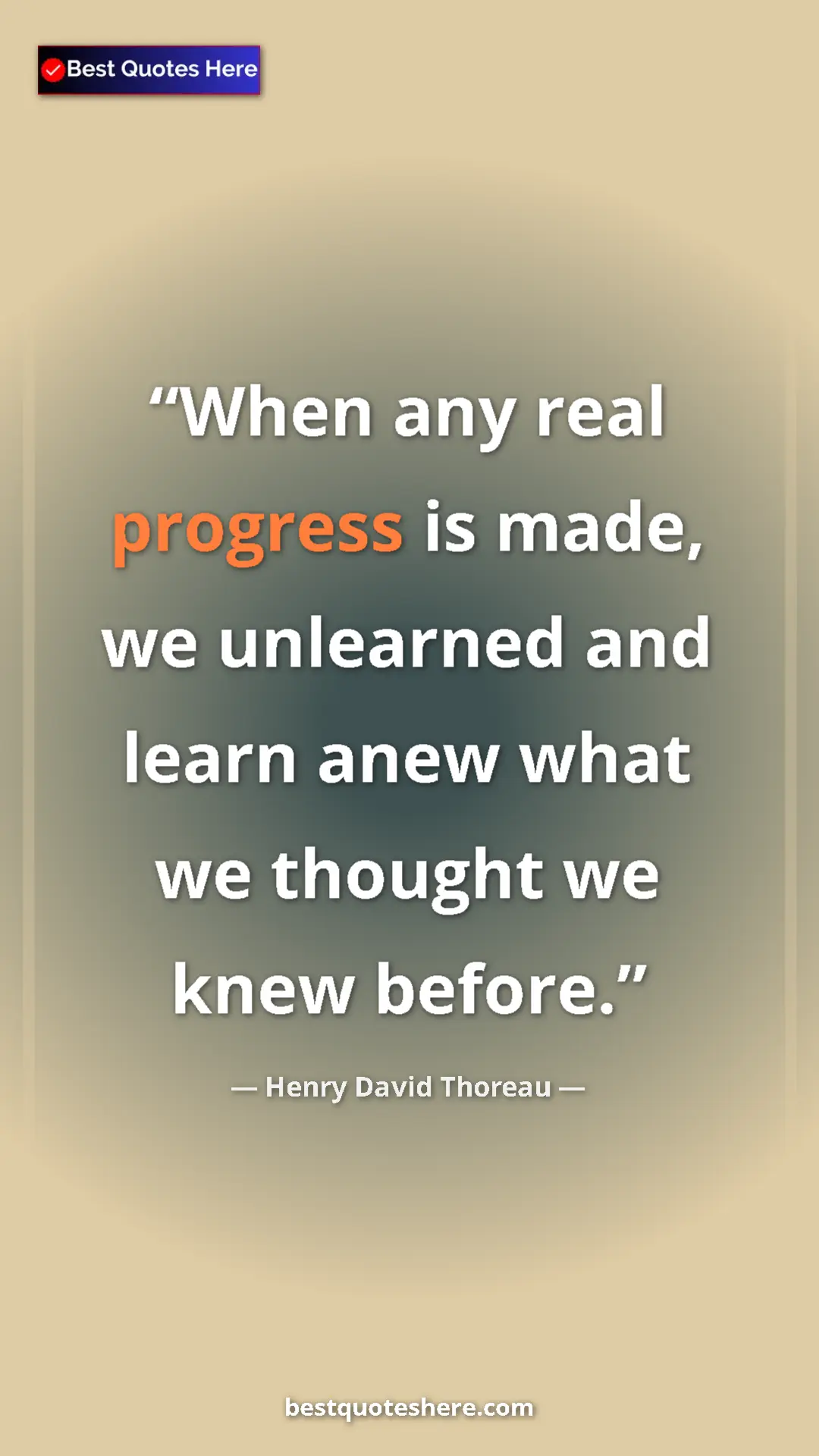 Pinterest quote poster by Henry David Thoreau: "When any real progress is made, we unlearned and learn anew..."
