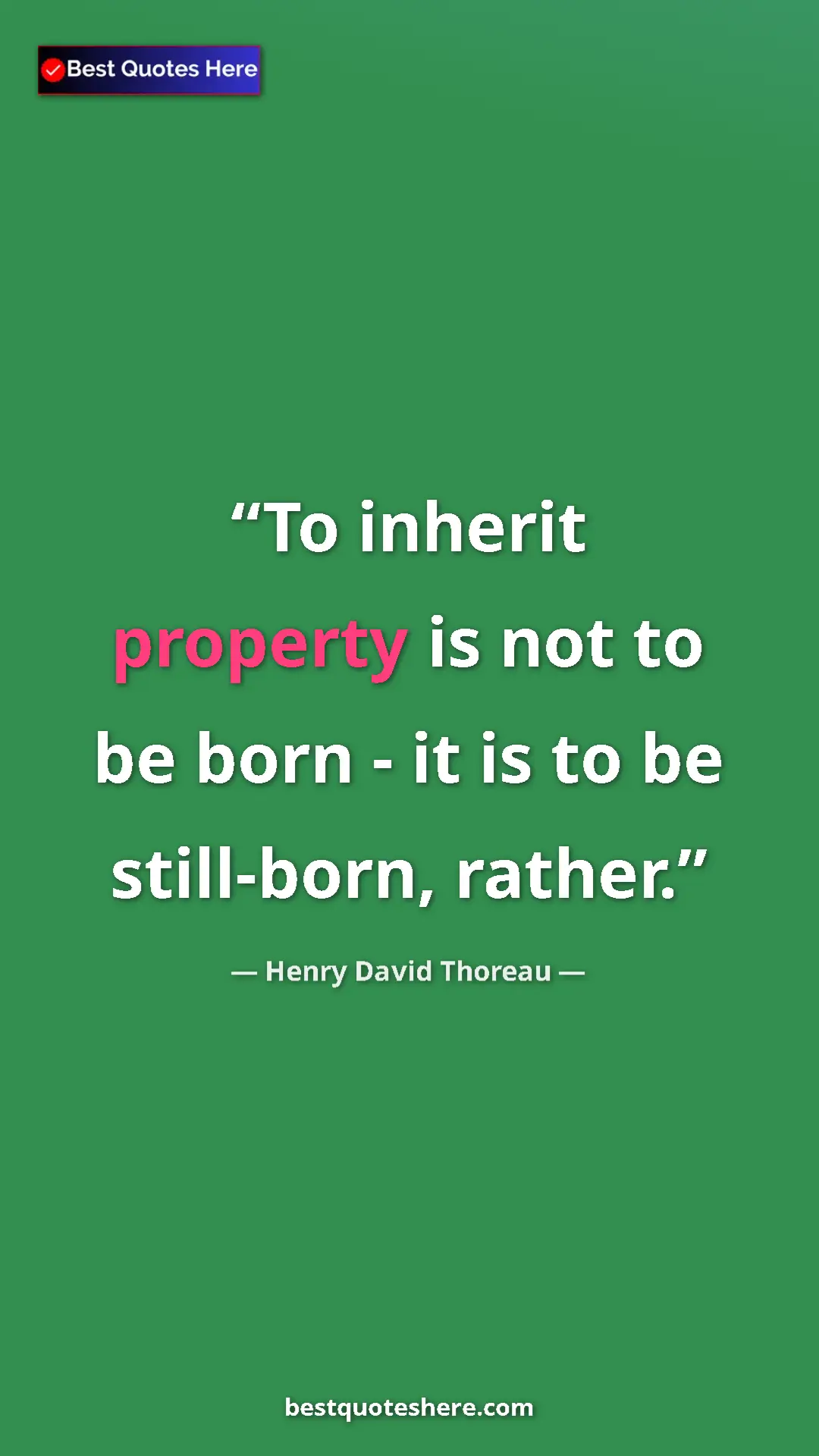 Pinterest quote poster by Henry David Thoreau: "To inherit property is not to be born - it is to be..."